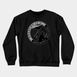 Anarchy Is A Preferable Solution Crewneck Sweatshirt