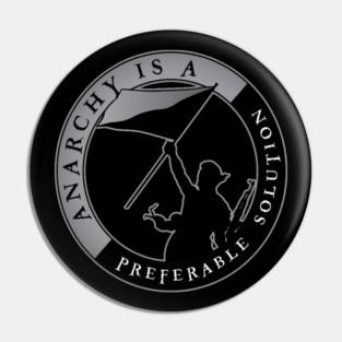 Anarchy Is A Preferable Solution Pin