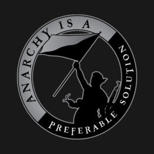 Anarchy Is A Preferable Solution T-Shirt