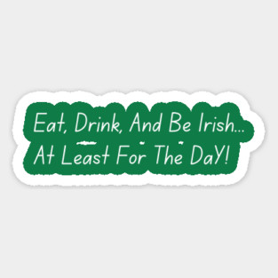 Eat, Drink, And Be Irish... At Least For The Day Magnet