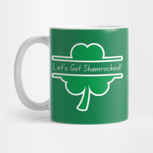 Let's Get Shamrocked Mug