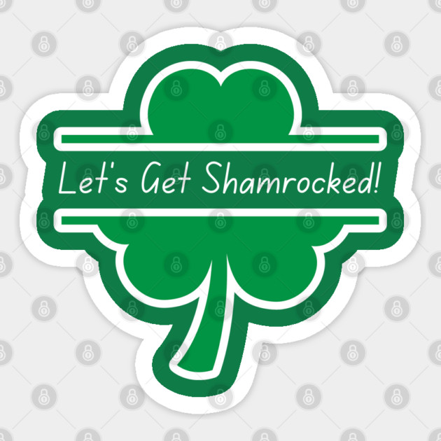 Let's Get Shamrocked Sticker by Creatifly Graphic Tees