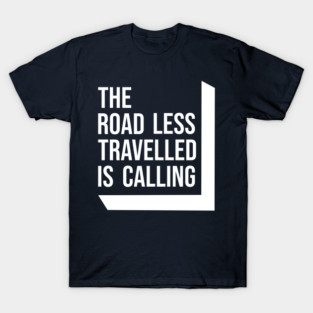 The Road Less Travelled is Calling T-Shirt
