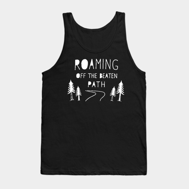 Roaming off The Beaten Path Tank Top by DIGITAL MERCH CREATIONS
