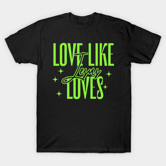 Love Like Jesus Loves T-Shirt by Rox