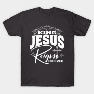 King Jesus Reigns Forever More Cross Crown Christian Design T-Shirt