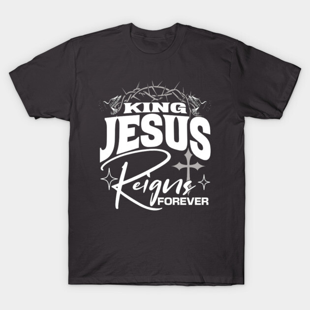King Jesus Reigns Forever More Cross Crown Christian Design T-Shirt by Rox