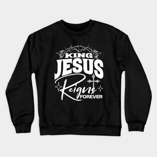 King Jesus Reigns Forever More Cross Crown Christian Design Crewneck Sweatshirt