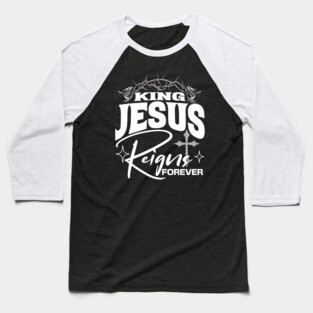 King Jesus Reigns Forever More Cross Crown Christian Design Baseball T-Shirt