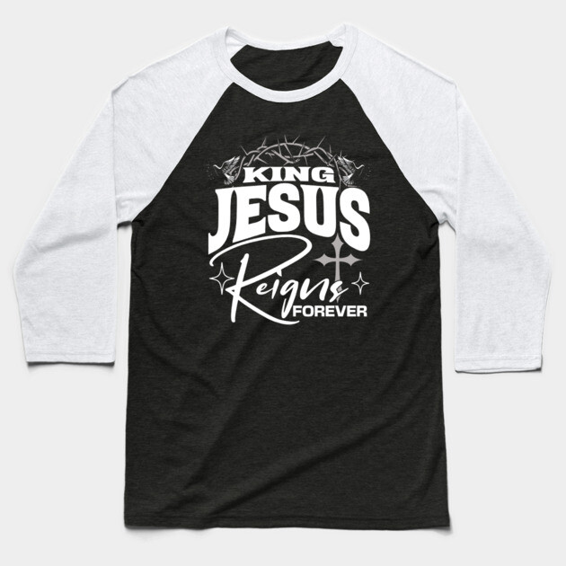 King Jesus Reigns Forever More Cross Crown Christian Design Baseball T-Shirt by Rox