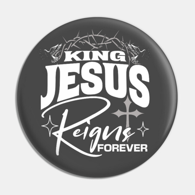 King Jesus Reigns Forever More Cross Crown Christian Design Pin by Rox