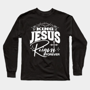 King Jesus Reigns Forever More Cross Crown Christian Design Long Sleeve T-Shirt
