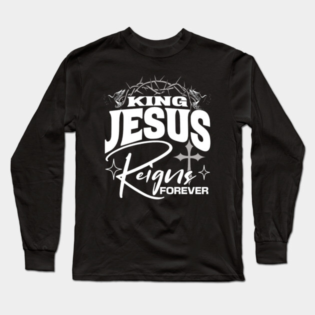 King Jesus Reigns Forever More Cross Crown Christian Design Long Sleeve T-Shirt by Rox