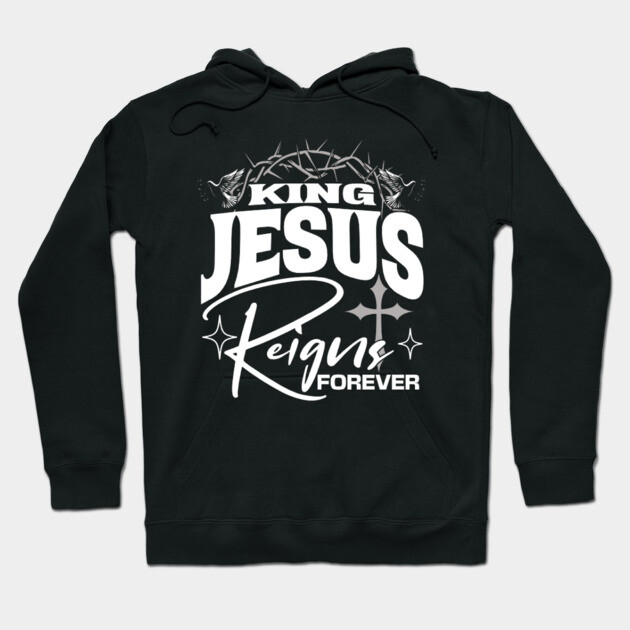 King Jesus Reigns Forever More Cross Crown Christian Design Hoodie by Rox
