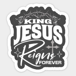 King Jesus Reigns Forever More Cross Crown Christian Design Sticker