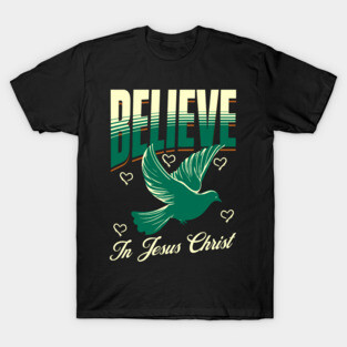 Believe in Jesus Christ Christian Dove Design T-Shirt