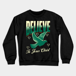 Believe in Jesus Christ Christian Dove Design Crewneck Sweatshirt