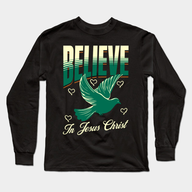 Believe in Jesus Christ Christian Dove Design Long Sleeve T-Shirt by Rox