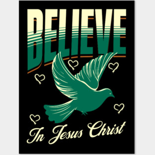 Believe in Jesus Christ Christian Dove Design Posters and Art