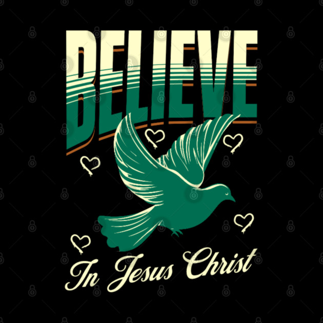 Believe in Jesus Christ Christian Dove Design by Rox