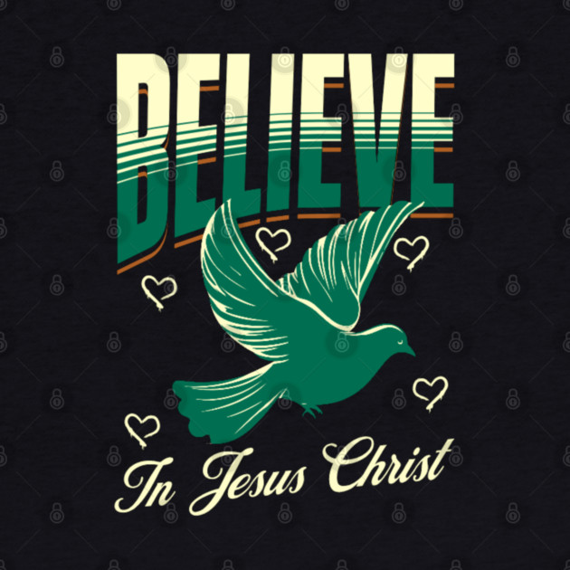 Believe in Jesus Christ Christian Dove Design by Rox
