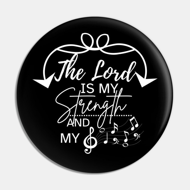 The Lord is My Strength and My Song Pin by Rox