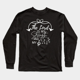 The Lord is My Strength and My Song Long Sleeve T-Shirt