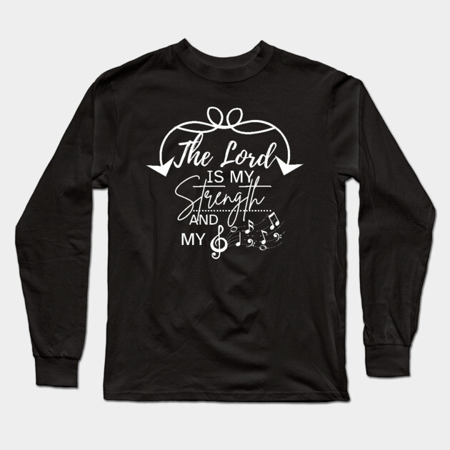 The Lord is My Strength and My Song Long Sleeve T-Shirt by Rox