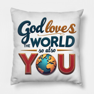 God Loves The World So Also You – Christian Inspirational Design Pillow