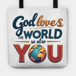 God Loves The World So Also You – Christian Inspirational Design Tote