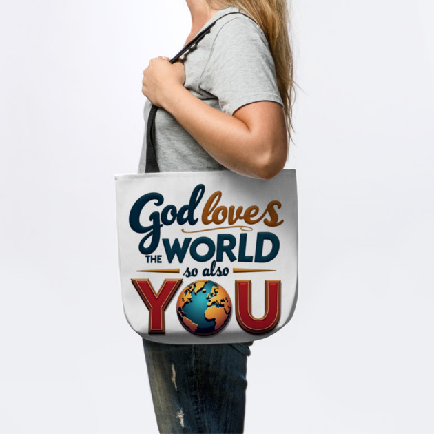 God Loves The World So Also You – Christian Inspirational Design by Rox