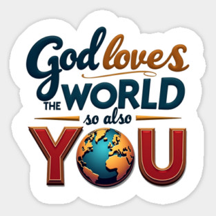 God Loves The World So Also You – Christian Inspirational Design Magnet