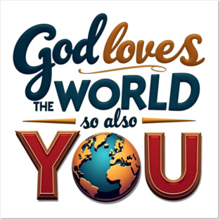 God Loves The World So Also You – Christian Inspirational Design Posters and Art