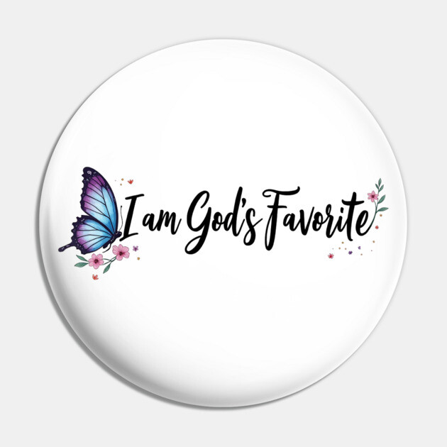 I Am God's Favorite – Inspirational Faith Pin by Rox
