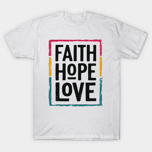 Faith Hope Love – Vintage Positive Message T-Shirt by Rox