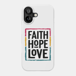 Faith Hope Love – Vintage Positive Message Phone Case