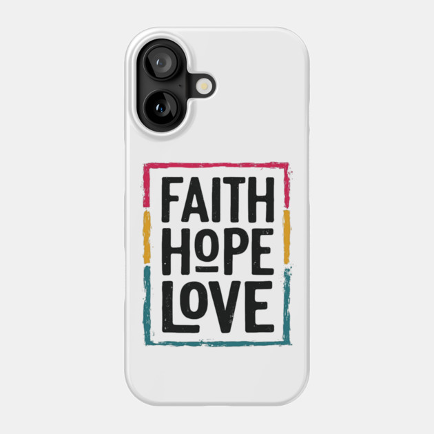Faith Hope Love – Vintage Positive Message Phone Case by Rox