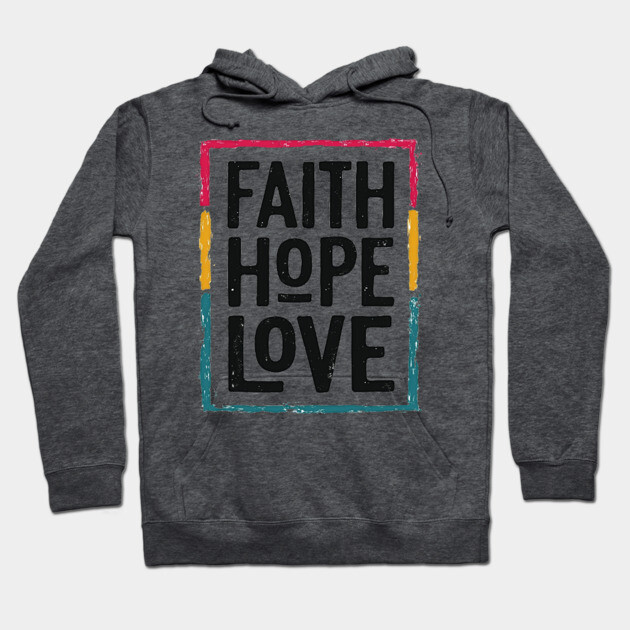 Faith Hope Love – Vintage Positive Message Hoodie by Rox