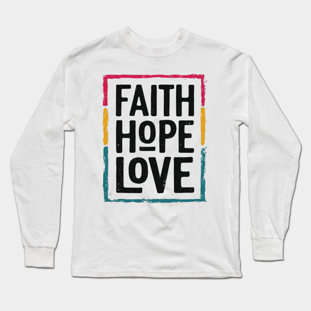 Faith Hope Love – Vintage Positive Message Long Sleeve T-Shirt by Rox