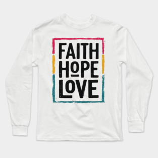 Faith Hope Love – Vintage Positive Message Long Sleeve T-Shirt