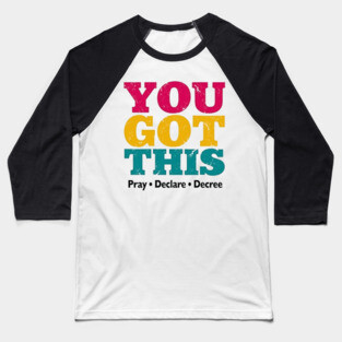 You Got This, Pray Declare Decree – Christian Empowerment Baseball T-Shirt