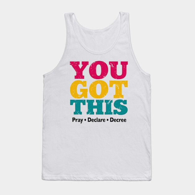 You Got This, Pray Declare Decree – Christian Empowerment Tank Top by Rox