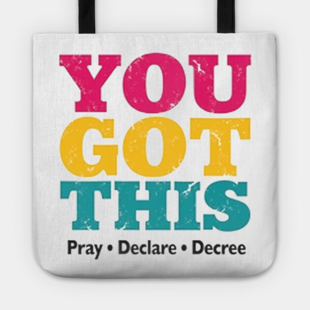 You Got This, Pray Declare Decree – Christian Empowerment Tote by Rox