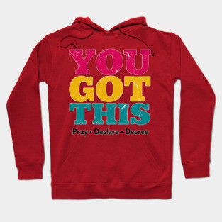 You Got This, Pray Declare Decree – Christian Empowerment Hoodie