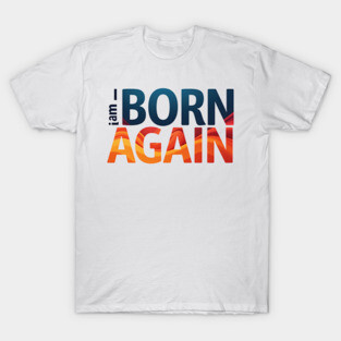 Born Again – Colorful Christian Faith Design T-Shirt