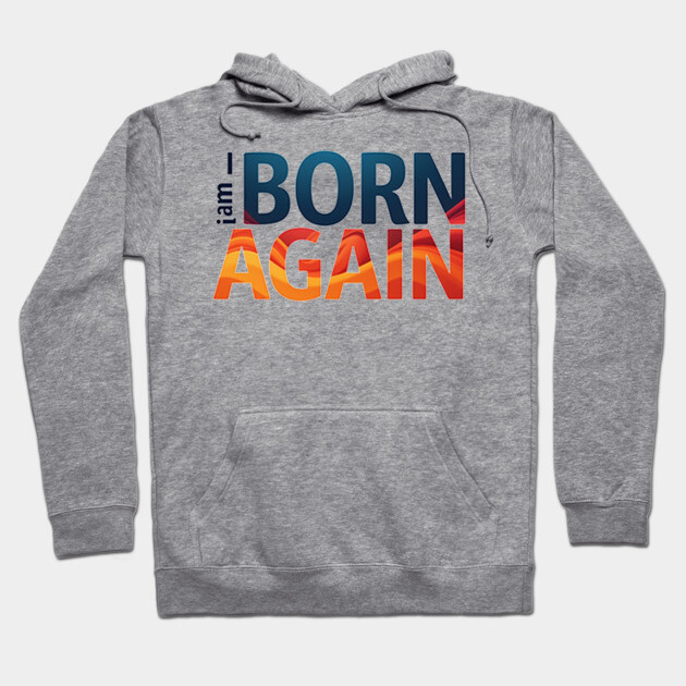 Born Again – Colorful Christian Faith Design Hoodie by Rox