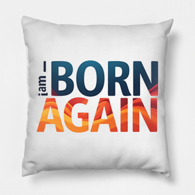 Born Again – Colorful Christian Faith Design Pillow by Rox