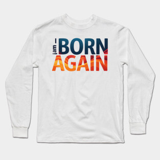 Born Again – Colorful Christian Faith Design Long Sleeve T-Shirt