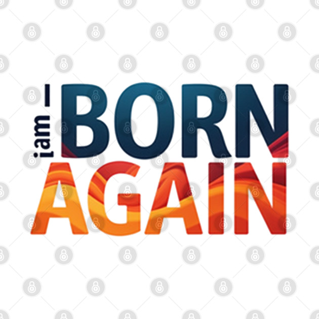 Born Again – Colorful Christian Faith Design by Rox