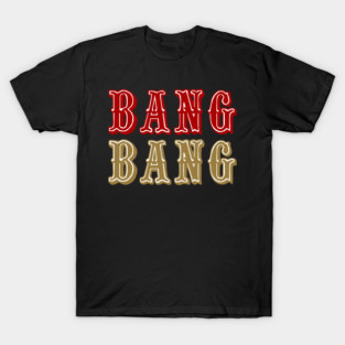 Bang Bang Niner Gang Football T-Shirt